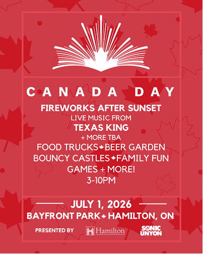Poster: Canada Day. Fireworks after sunset, Live music from Texas King & more T.B.A., Food Trucks, Beer Garden, Bouncy Castles, Family Fun, Games and more. 3 to 10 pm. July 1, 2026, Bayfront Park, Hamilton, ON.