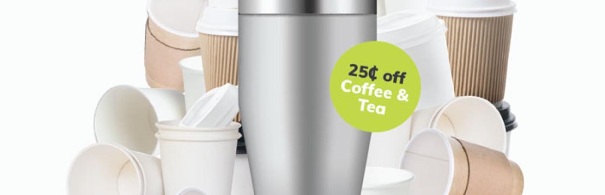Reusable cup pilot program - 25 cents off coffee & tea with a reusable cup